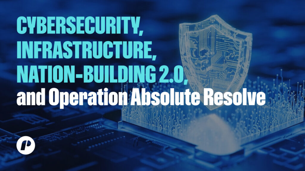 サイバーセキュリティ、インフラ、国家建設2.0、および「アブソリュート・リゾルブ（断固たる決意）」作戦