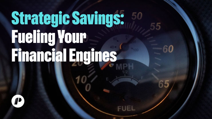 Strategic Savings: Fueling Your Financial Engines
