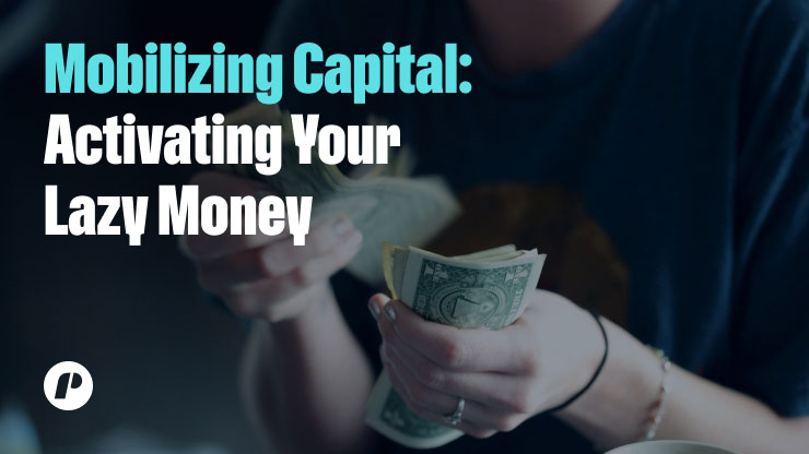 Mobilizing Capital: Activating Your Lazy Money