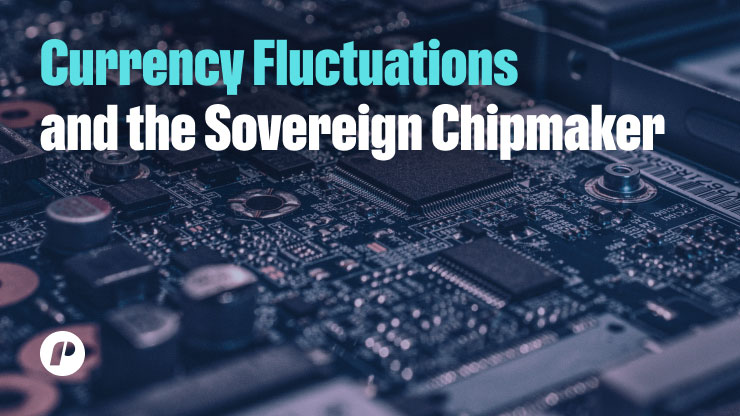 Currency Fluctuations and the Sovereign Chipmaker