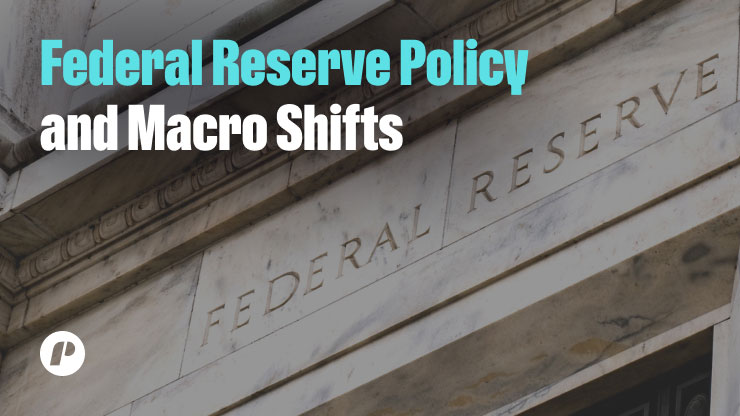 Federal Reserve Policy and Macro Shifts
