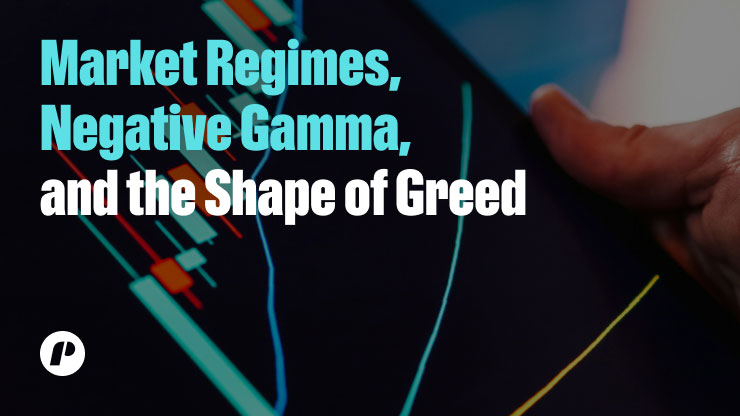 Market Regimes, Negative Gamma, and the Shape of Greed