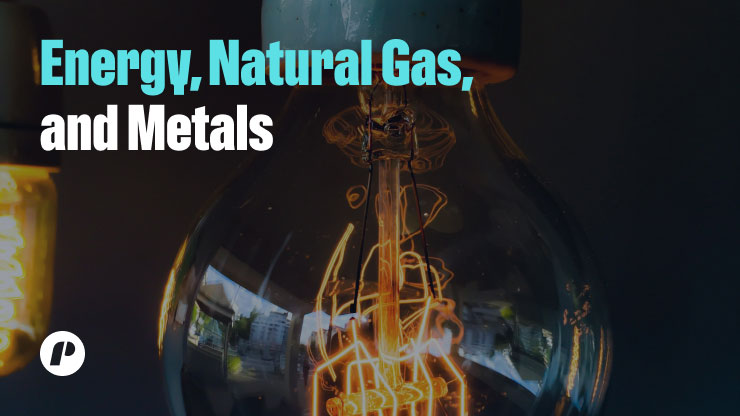 Energy, Natural Gas, and Metals