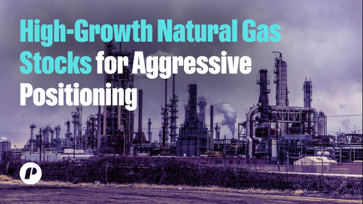 High-Growth Natural Gas Stocks for Aggressive Positioning