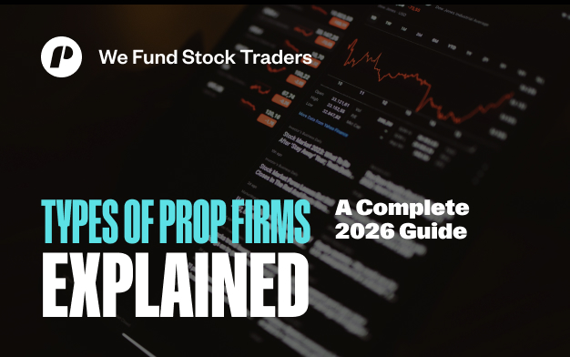 Types of Prop Firms Explained: A Complete 2026 Guide